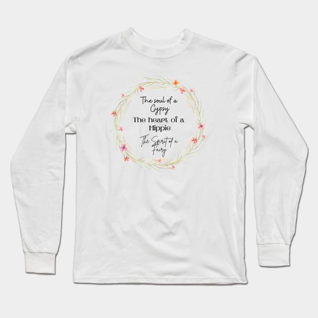 The soul of a Gypsy, The heart of a Hippie, The spirit of a Fairy Long Sleeve T-Shirt by NixieNoo